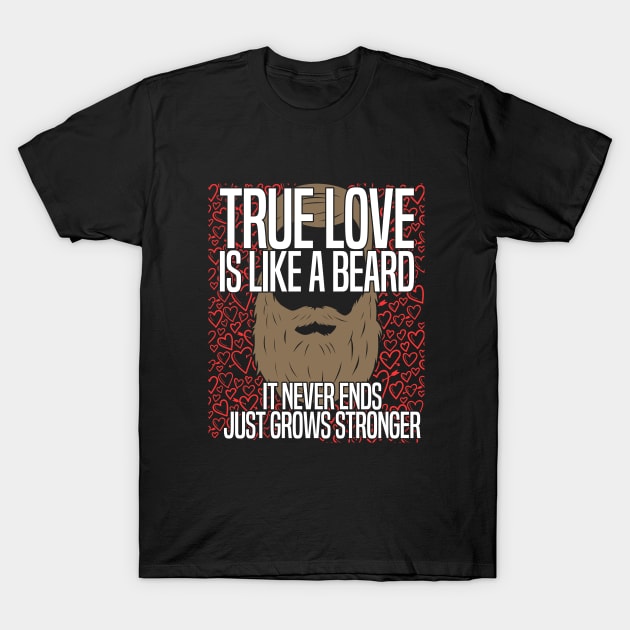 Beard - True Love Is Like A Beard It Never Ends Just Grows Stronger T-Shirt by Kudostees